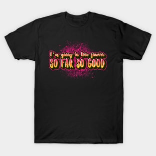 I'm going to live forever so far so good funny saying t-shirt T-Shirt